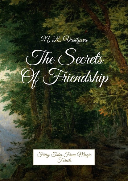 The Secrets Of Friendship. Fairy Tales From Magic Forests