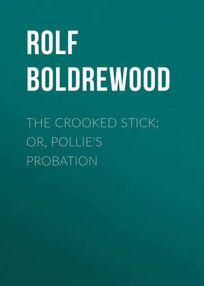 The Crooked Stick; Or, Pollie&apos;s Probation