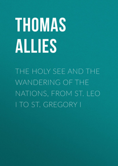 The Holy See and the Wandering of the Nations, from St. Leo I to St. Gregory I