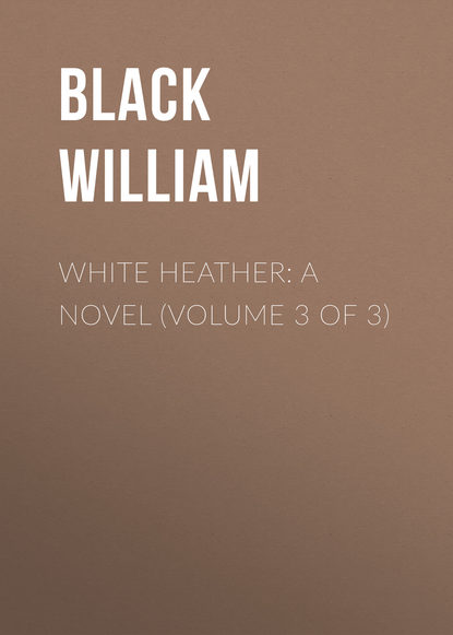 White Heather: A Novel (Volume 3 of 3)