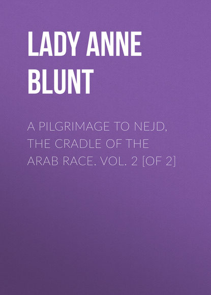A Pilgrimage to Nejd, the Cradle of the Arab Race. Vol. 2 [of 2]