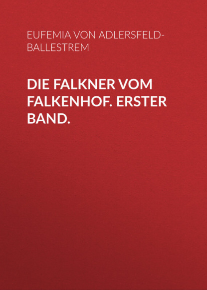 Die Falkner vom Falkenhof. Erster Band.