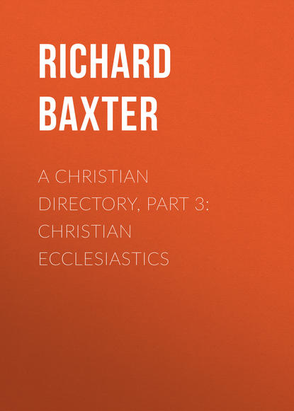 A Christian Directory, Part 3: Christian Ecclesiastics