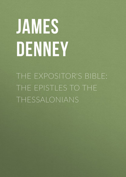 The Expositor&apos;s Bible: The Epistles to the Thessalonians
