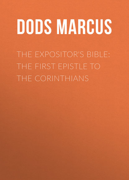 The Expositor&apos;s Bible: The First Epistle to the Corinthians