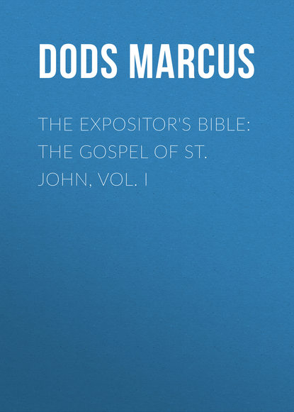 The Expositor&apos;s Bible: The Gospel of St. John, Vol. I
