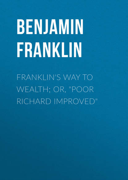 Franklin&apos;s Way to Wealth; or, &quot;Poor Richard Improved&quot;