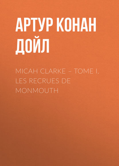 Micah Clarke – Tome I. Les recrues de Monmouth