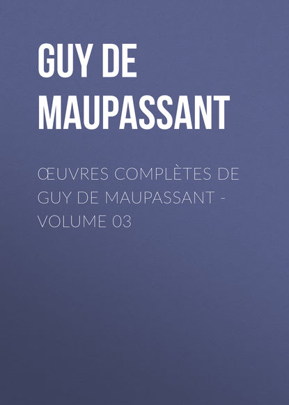?uvres compl?tes de Guy de Maupassant – volume 03