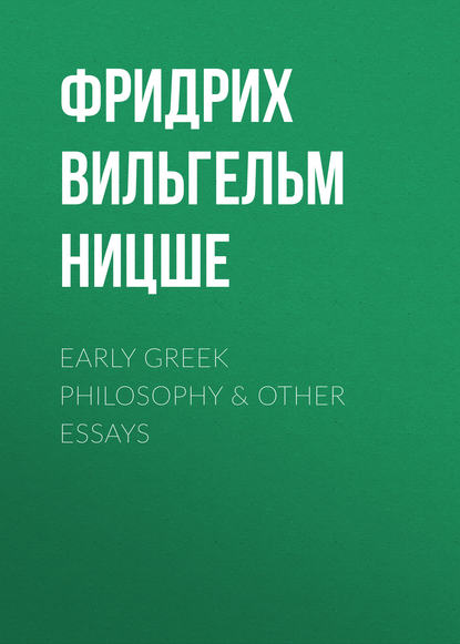 Early Greek Philosophy &amp; Other Essays