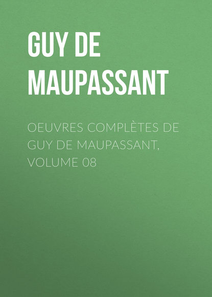 Oeuvres compl?tes de Guy de Maupassant, volume 08