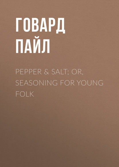 Pepper &amp; Salt; or, Seasoning for Young Folk