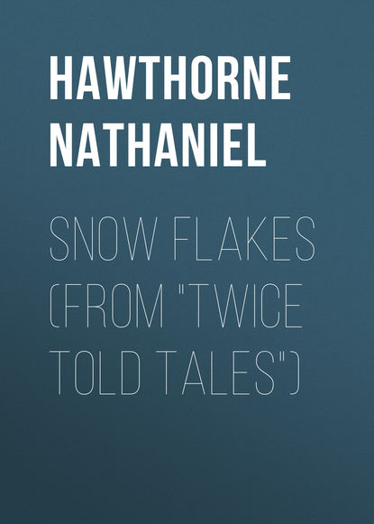Snow Flakes (From &quot;Twice Told Tales&quot;)