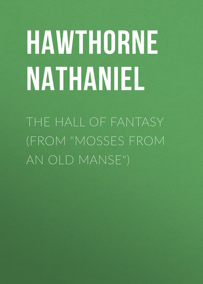 The Hall of Fantasy (From &quot;Mosses from an Old Manse&quot;)