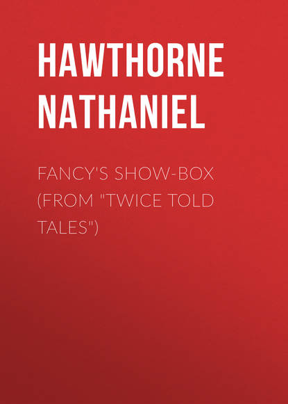 Fancy&apos;s Show-Box (From &quot;Twice Told Tales&quot;)