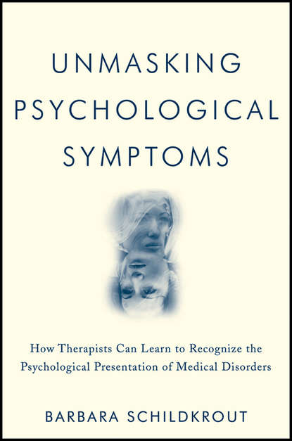 Unmasking Psychological Symptoms. How Therapists Can Learn to Recognize the Psychological Presentation of Medical Disorders