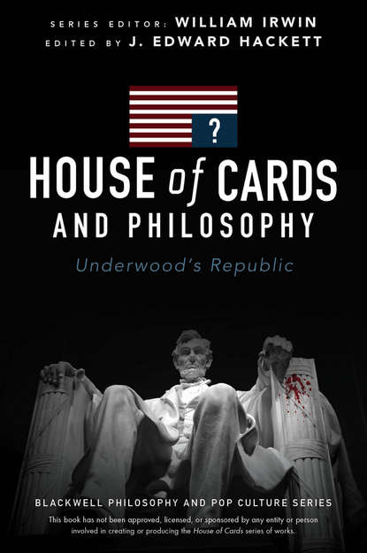 House of Cards and Philosophy. Underwood&apos;s Republic