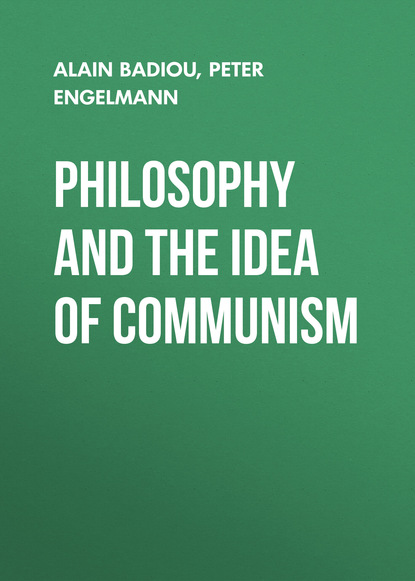 Philosophy and the Idea of Communism. Alain Badiou in conversation with Peter Engelmann