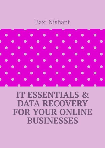 IT Essentials &amp; Data Recovery For Your Online Businesses