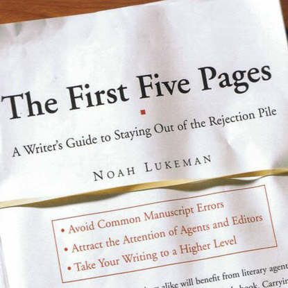 The First Five Pages: A Writer&apos;s Guide To Staying Out of the Rejection Pile