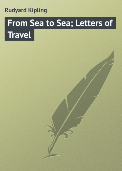 From Sea to Sea; Letters of Travel