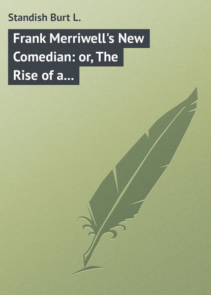 Frank Merriwell&apos;s New Comedian: or, The Rise of a Star