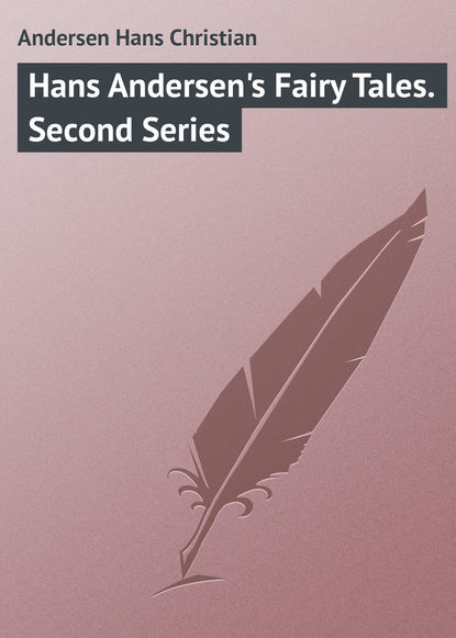 Hans Andersen&apos;s Fairy Tales. Second Series
