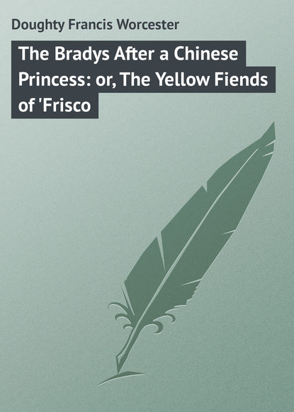 The Bradys After a Chinese Princess: or, The Yellow Fiends of &apos;Frisco