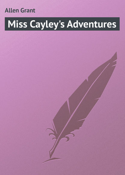 Miss Cayley&apos;s Adventures