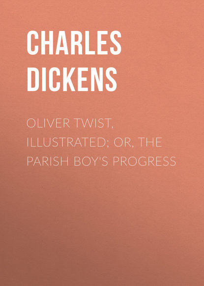 Oliver Twist, Illustrated; or, The Parish Boy&apos;s Progress