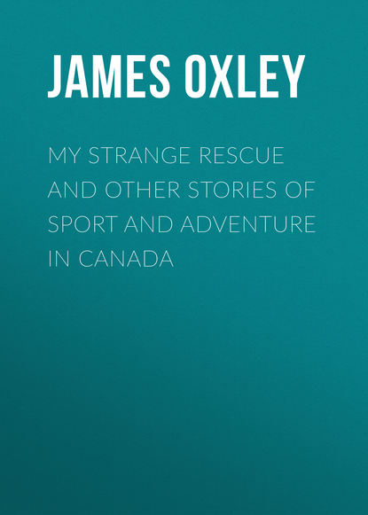 My Strange Rescue and other stories of Sport and Adventure in Canada