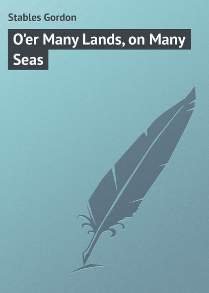 O&apos;er Many Lands, on Many Seas