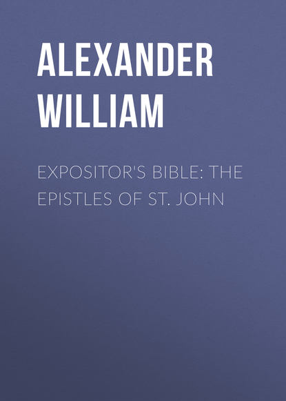 Expositor&apos;s Bible: The Epistles of St. John