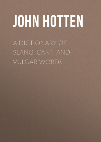 A Dictionary of Slang, Cant, and Vulgar Words
