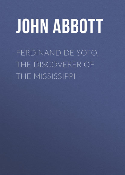 Ferdinand De Soto, The Discoverer of the Mississippi