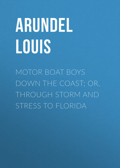 Motor Boat Boys Down the Coast; or, Through Storm and Stress to Florida