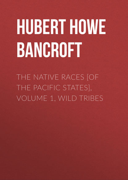 The Native Races [of the Pacific states], Volume 1, Wild Tribes