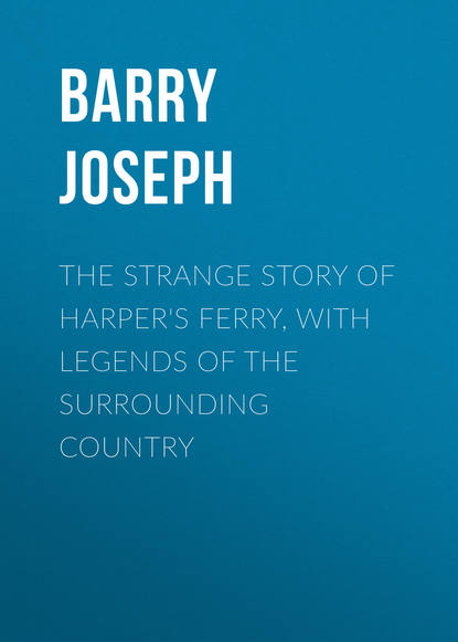 The Strange Story of Harper&apos;s Ferry, with Legends of the Surrounding Country