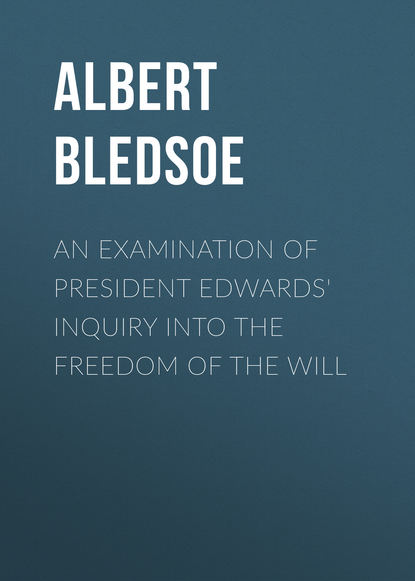 An Examination of President Edwards&apos; Inquiry into the Freedom of the Will