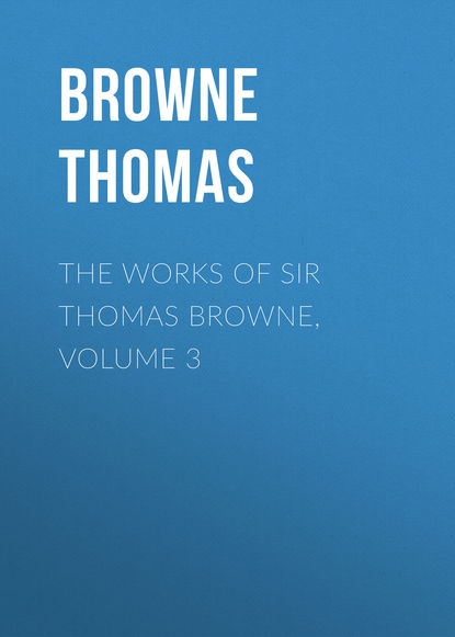 The Works of Sir Thomas Browne, Volume 3