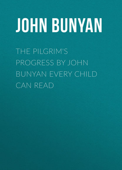 The Pilgrim&apos;s Progress by John Bunyan Every Child Can Read