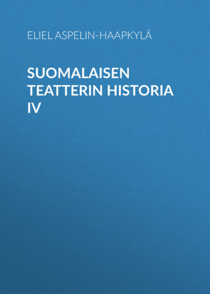 Suomalaisen teatterin historia IV