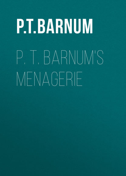 P. T. Barnum&apos;s Menagerie