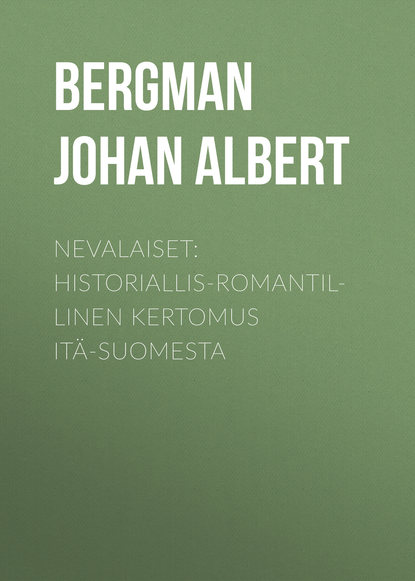 Nevalaiset: Historiallis-romantillinen kertomus Itä-Suomesta