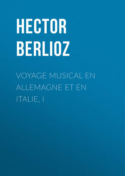 Voyage musical en Allemagne et en Italie, I