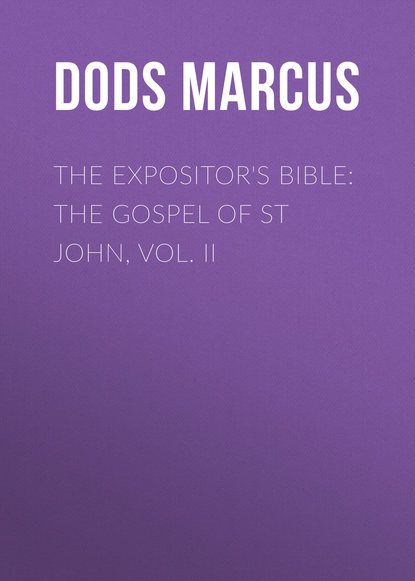 The Expositor&apos;s Bible: The Gospel of St John, Vol. II