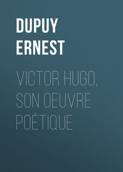 Victor Hugo, son oeuvre po?tique