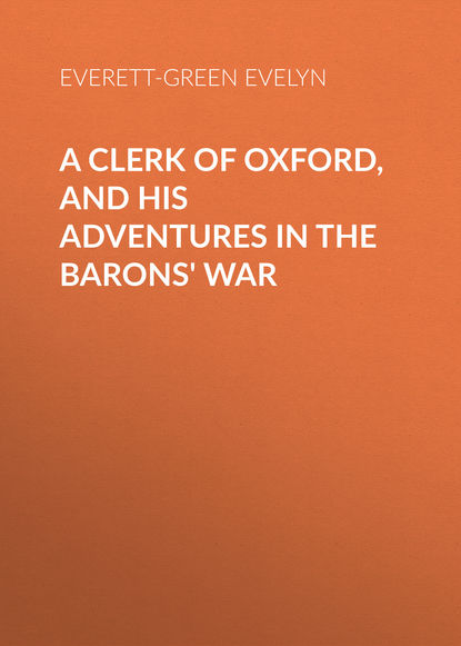 A Clerk of Oxford, and His Adventures in the Barons&apos; War