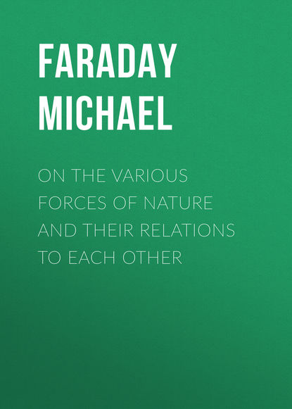 On the various forces of nature and their relations to each other