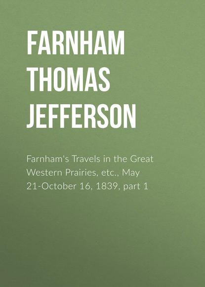 Farnham&apos;s Travels in the Great Western Prairies, etc., May 21-October 16, 1839, part 1